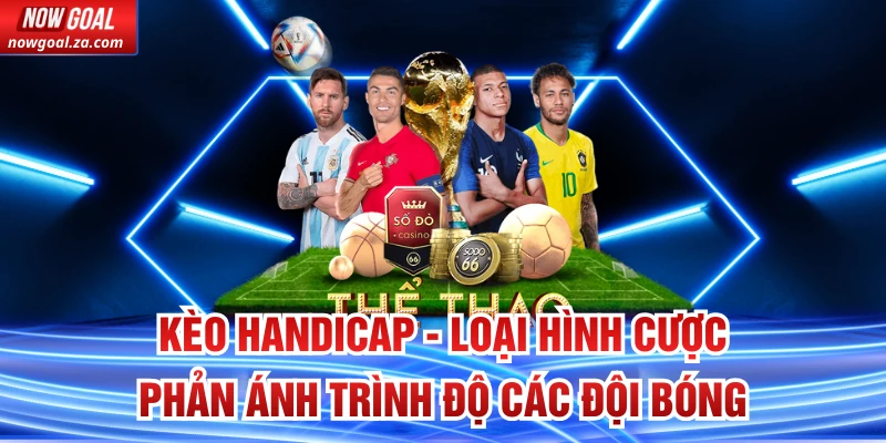 Kèo Handicap - Loại Hình Cược Phản Ánh Trình Độ Các Đội Bóng