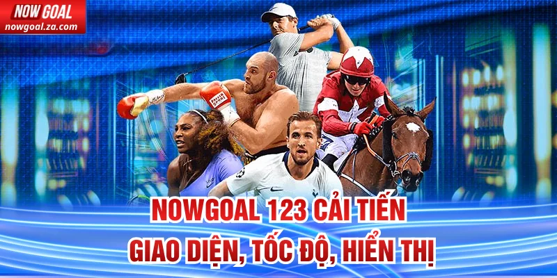 Nowgoal 123 cải tiến giao diện, tốc độ, hiển thị 